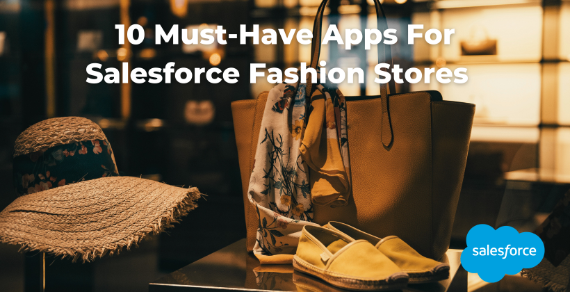 10 Must-Have Apps For Salesforce Fashion Stores 10 Must-Have Apps For Salesforce Fashion Stores